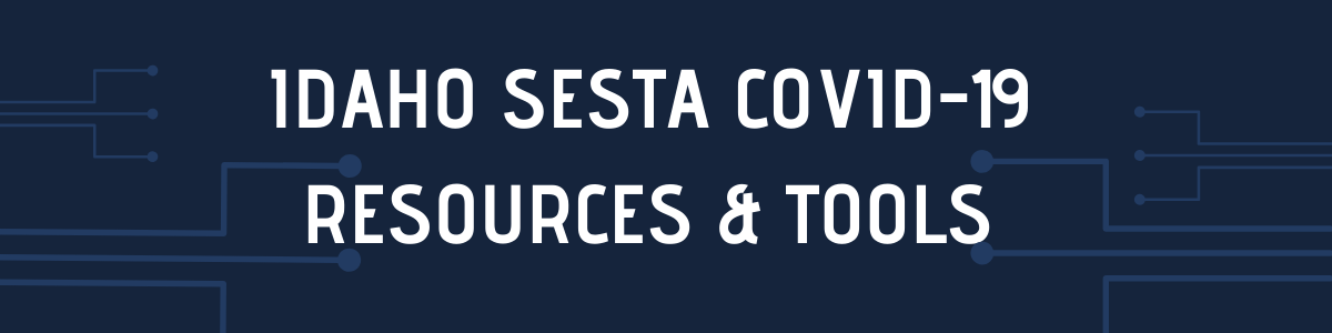 IDAHO SESTA COVID-19 RESOURCES & SUPPORT