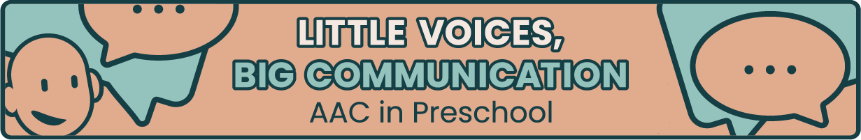 Little Voices, Big Communication: AAC in Preschool